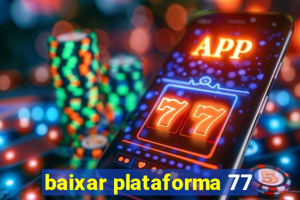 baixar plataforma 77